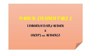 Manual Citation Part 2 [Unknown Date/ Author & Groups as Authors]