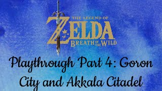 Breath of the Wild Part 4: Goron City and Akkala Citadel