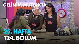 Gelinim Mutfakta 25. Hafta 124. Bölüm - Full Bölüm