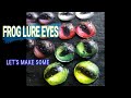 Frog Lure Eyes, Let's Make Our Own
