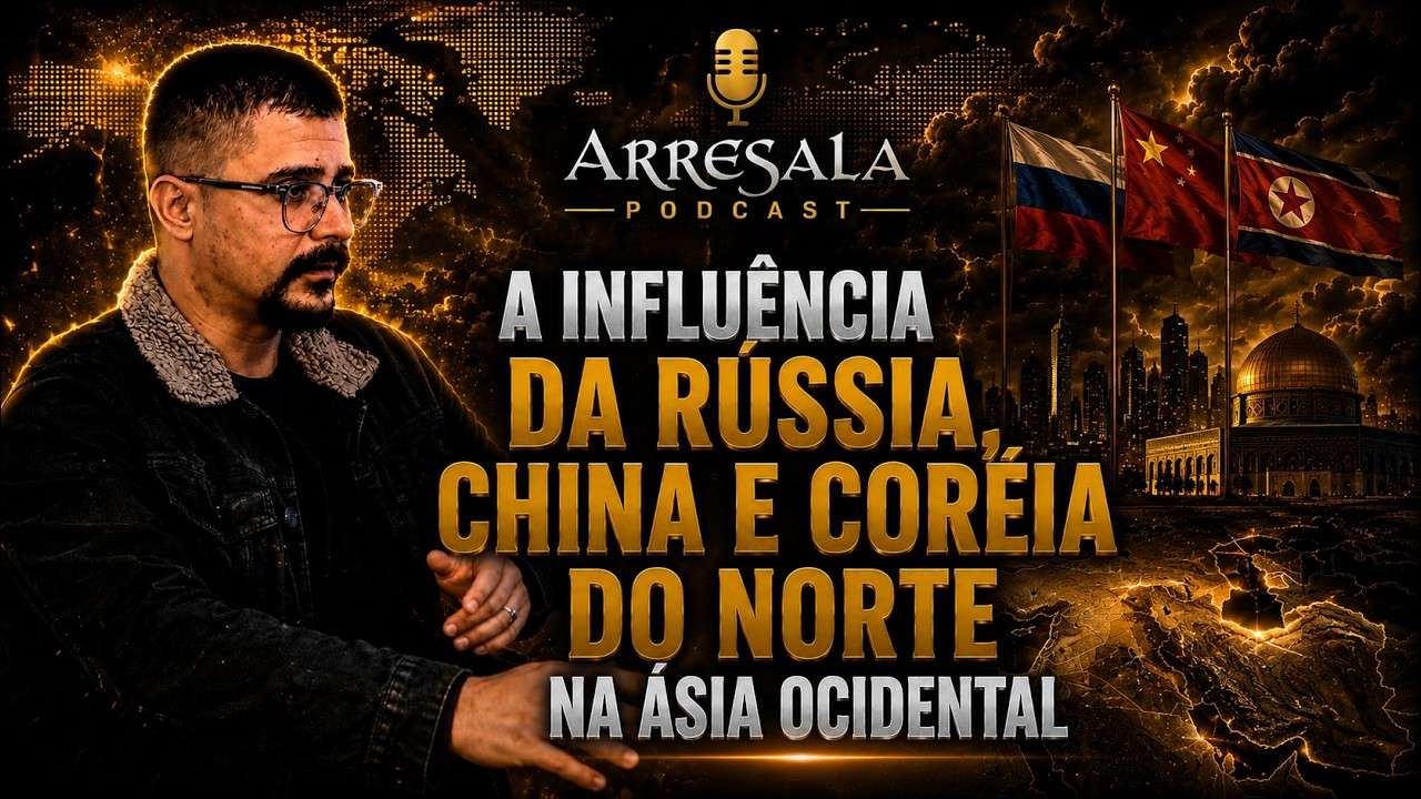 A INFLUÊNCIA DA RÚSSIA, CHINA E CORÉIA DO NORTE NA ÁSIA OCIDENTAL // Corte do Arresala Podcast