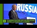 Vladimir Poutine explique ce qui s’est réellement passé entre la France et la Russie