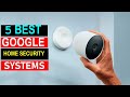 Top 5 Google Home Security Systems in 2025 | Best Picks for Smart Home Protection {Reviews}!