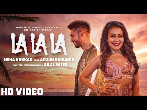 La La La - Neha Kakkar ft. Arjun Kanungo | Bilal Saeed | Desi Music Factory