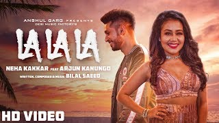 Miniatura de "La La La - Neha Kakkar ft. Arjun Kanungo | Bilal Saeed | Desi Music Factory"