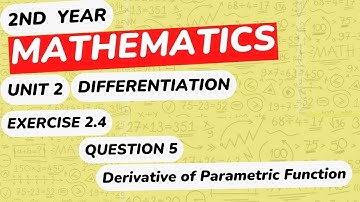 Mathematics 2nd Year Unit 2 | Differentiation | Ex 2.4 | Q5 | Parametric Function | FBISE & Punjab.