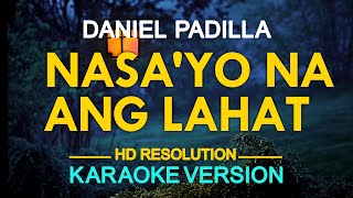 NASA'YO NA ANG LAHAT - Daniel Padilla 🎙️ [ KARAOKE ] 🎶