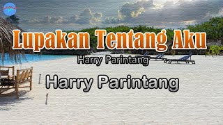 Lupakan Tentang Aku - Harry Parintang (lirik Lagu)  ~ dan tak kau sadari hati yang terluka