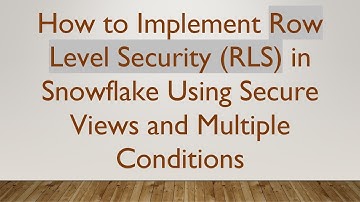 How to Implement Row Level Security (RLS) in Snowflake Using Secure Views and Multiple Conditions