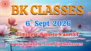 BK Classes -  6/9/2026 (Sunday 8 pm to 8 am IST)