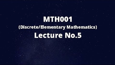 MTH001 (Elementary/Discrete Mathematics) Lecture No.5 (Arguments)