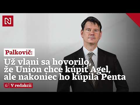 Palkovič z ÚDZS: Už vlani sa hovorilo, že Union chce kúpiť Agel, ale nakoniec ho kúpila Penta