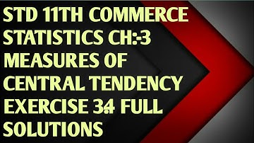 Std. 11th commerce statistics chapter 3, measures of central tendency ex. 3.4 complete solutions
