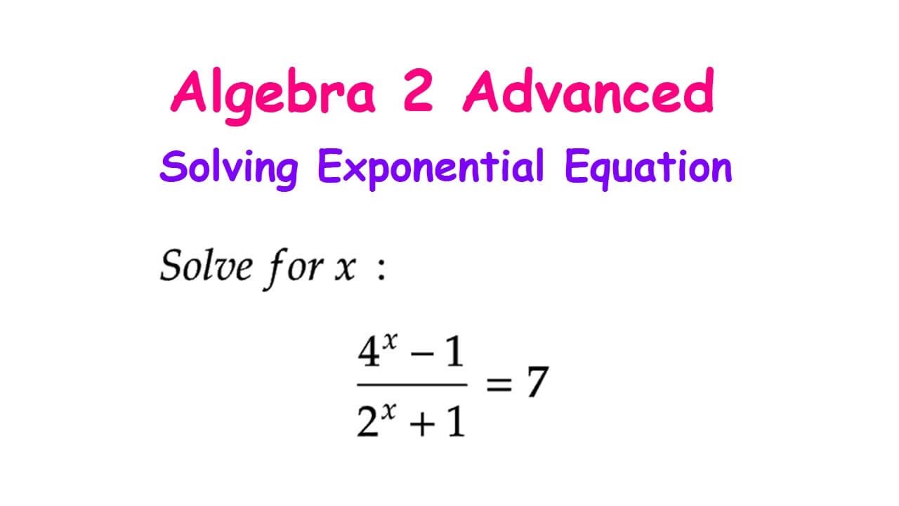 Algebra 2 Advanced - Solving Exponential Equation - YouTube