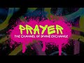 PRAYER - THE CHANNEL OF DIVINE EXCHANGE