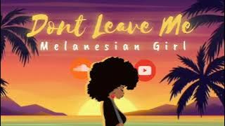 Dont Leave Me x Melanesian Girl - Sean Rii, Kronos (Blaydz Mashup)