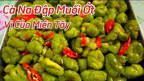 Làm Cà Na Đập Muối Ớt Theo Cách Miền Tây #thuydungluuthi.