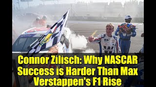 Connor Zilisch: Why NASCAR Success is Harder Than Max Verstappen's F1 Rise
