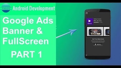How to set Banner and full screen (Interstitial Ads) Ads in your Android Projects PART 1 2018
