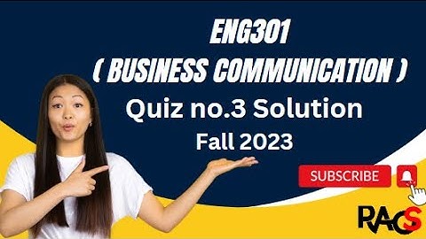 ENG301 (Business Communication) Quiz No.3 Solution Fall 2023