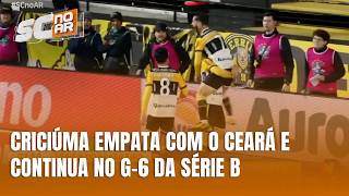 Criciúma empata com o Ceará e segue na sexta posição da Série B