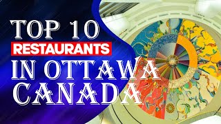 Top 10 Restaurants In Ottawa, Canada,2023