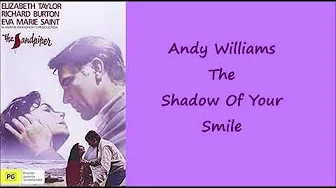 The Shadow of Your Smile Andy Williams + lyrics theme from The Sandpiper The Shadow of Your Smile Andy Williams + lyrics theme from The Sandpiper