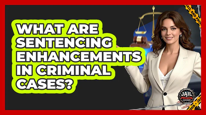 What Are Sentencing Enhancements In Criminal Cases? - Jail & Prison Insider