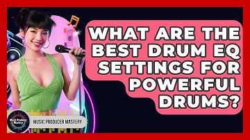 What Are The Best Drum EQ Settings For Powerful Drums? - Music Producer Mastery