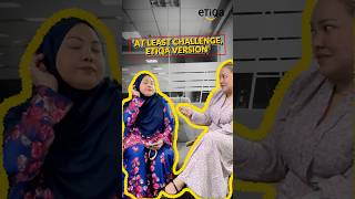 At Least Challenge, Etiqa Version 🤭
