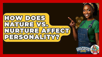 How Does Nature Vs. Nurture Affect Personality? - Childhood Education Zone