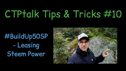 CTPtalk Tips & Tricks #10 - #BuildUp50SP - Leasing Steem Power