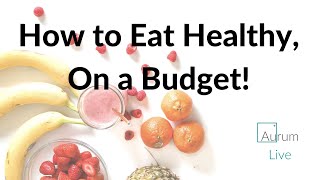 How to eat healthy, on a budget! -