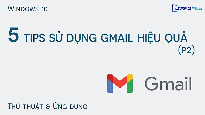 Hướng dẫn sử dụng gmail hiệu quả năm 2024