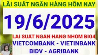Lãi suất ngân hàng hôm nay ngày 19/6/2025 || Lãi suất ngân hàng hôm nay ngày 19 tháng 6 năm 2025