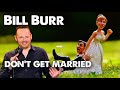 Bill Burr -  Don't get married! | June 2020