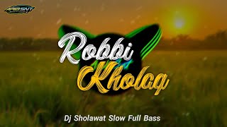 Dj Sholawat Robbi Kholaq || Slow Full Bass Terbaru || By:Arib Snt