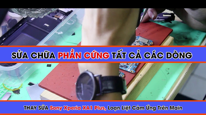 Khắc phục lỗi liệt cảm ứng sony xa1 năm 2024