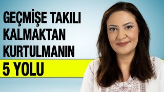 Geçmi̇şe Takilip Kalmaktan Kurtulmanin 5 Yolu - Ruminasyondan Nasıl Kurtulurum?