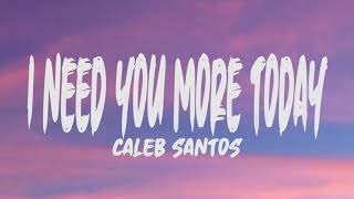 Caleb Santos - I Need You More Today (Lyrics)