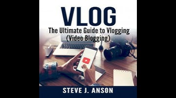Vlog:  The Ultimate Guide to Vlogging (Video Blogging) - Steve J. Anson