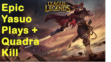Epic Yasuo Plays+Quadra Kill
