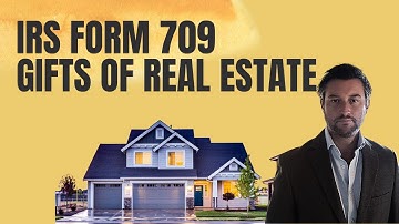 IRS Form 709 (Gift Tax Return) Real Estate Property Gifts to Family - Step-by-Step Example