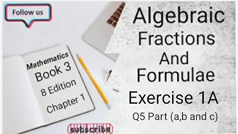 D3 CHAPTER 1 Ex 1A Q5 (a,b an c)  Algebraic Fractions And Formulae (8 Edition )