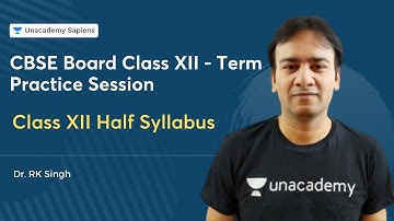 Class XII Half Syllabus | CBSE Board Class XII - Term 1 Practice Session | Dr. RK Singh | Unacademy