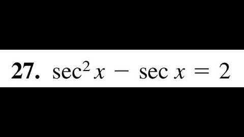 sec^2(x) - sec(x) = 2, solve for x