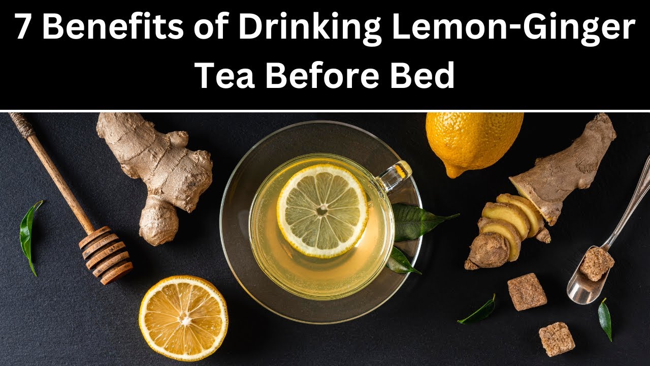 7 Benefits of Drinking Lemon-Ginger Tea Before Bed! - YouTube