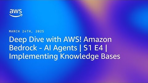 Deep Dive with AWS! Amazon Bedrock - AI Agents | S1 E4 | Implementing Knowledge Bases