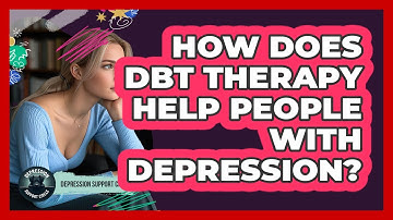 How Does DBT Therapy Help People With Depression? - Depression Support Circle