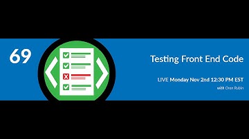 69: Testing Front End Code